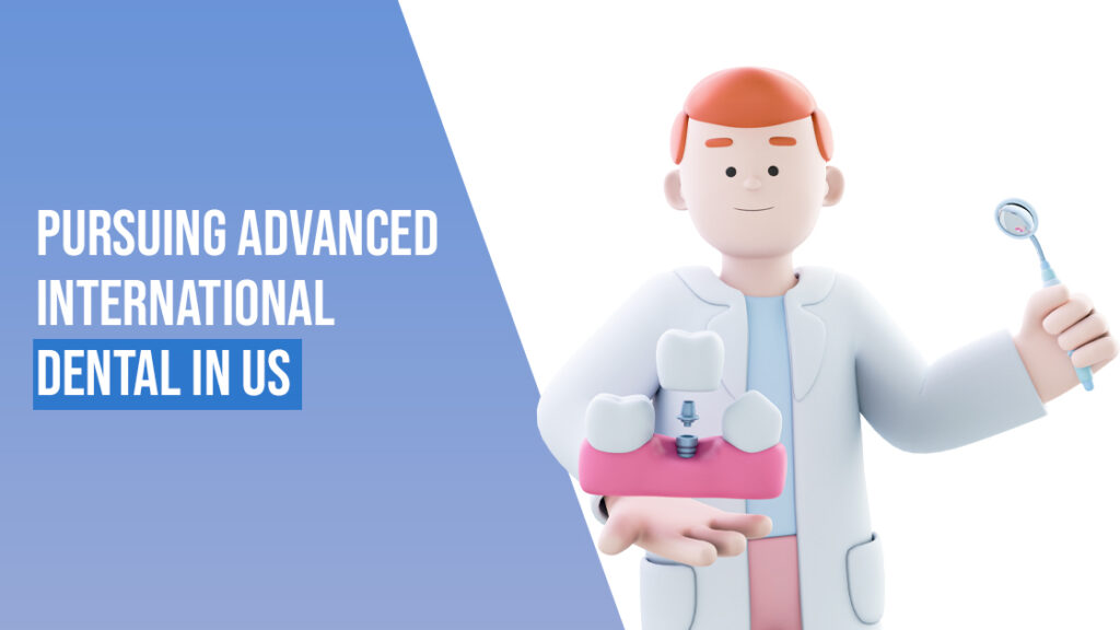 A blog on How to pursue an Advanced International Dental Program in the US - Caapid Simplified