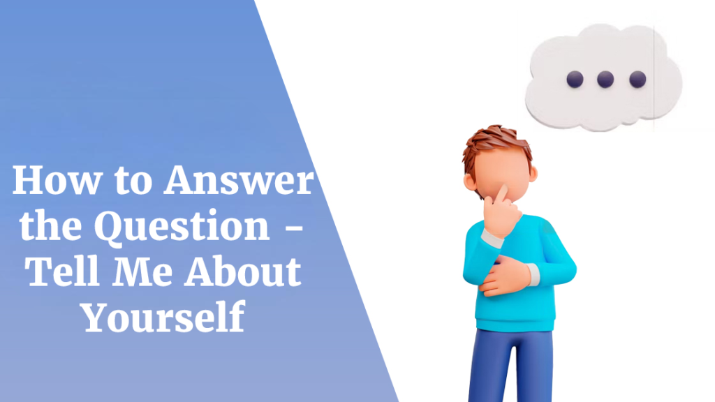 How to Answer the Question - Tell Me About Yourself